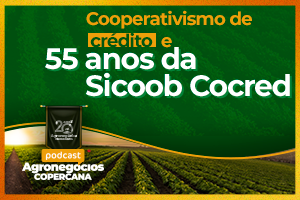 Cooperativismo de Crédito e 55 anos da Sicoob Cocred